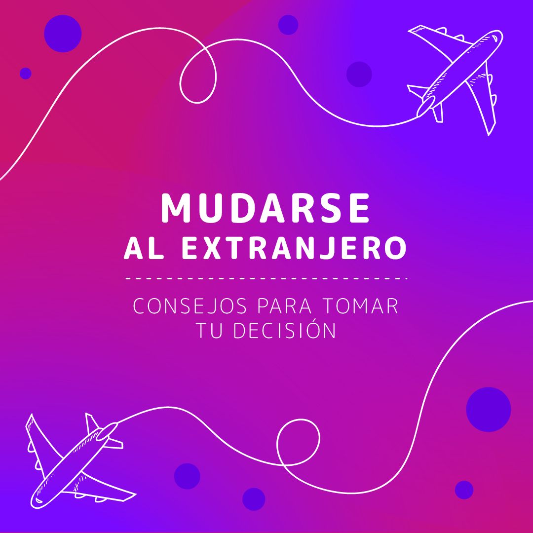 Mudarse al extranjero: Consejos para tomar tu decisión